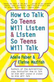 How To Talk So Teens Will Listen And Listen So Teens Will by Adele Faber