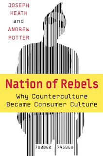 Nation of Rebels: Why Counterculture Became Consumer Culture