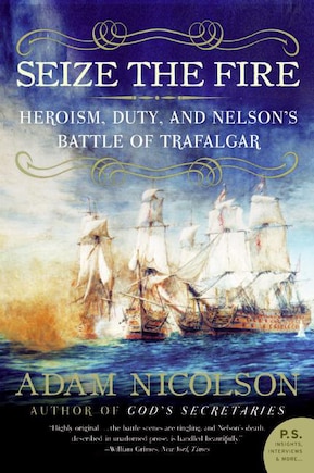 Seize The Fire: Heroism, Duty, and Nelson's Battle of Trafalgar