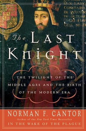 The Last Knight: The Twilight of the Middle Ages and the Birth of the Modern Era