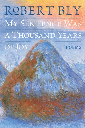 My Sentence Was A Thousand Years Of Joy: Poems