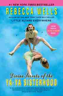 Divine Secrets Of The Ya-Ya Sisterhood: A Novel by Rebecca Wells