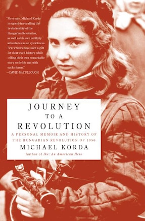 Journey to a Revolution: A Personal Memoir and History of the Hungarian Revolution of 1956