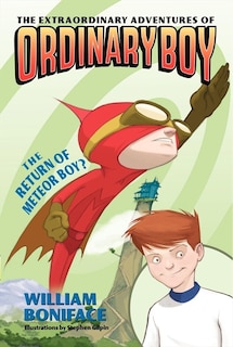 The Extraordinary Adventures of Ordinary Boy, Book 2: The Return of Meteor Boy?