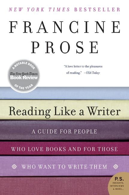 Reading Like A Writer: A Guide for People Who Love Books and for Those Who Want to Write Them