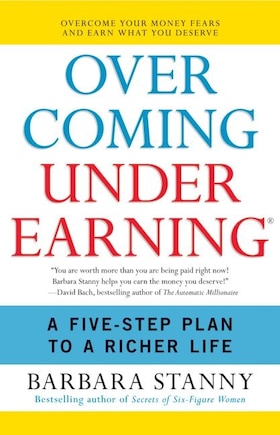 Overcoming Underearning(R): A Five-Step Plan to a Richer Life