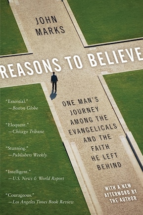 Reasons To Believe: One Man's Journey Among the Evangelicals and the Faith He Left Behind