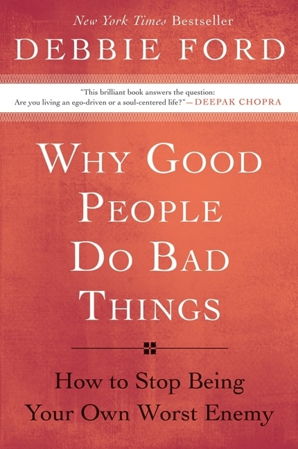 Why Good People Do Bad Things: How to Stop Being Your Own Worst Enemy