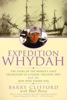 Expedition Whydah: The Story Of The World's First Excavation Of A Pirate Treasure Ship And The Man Who Found Her