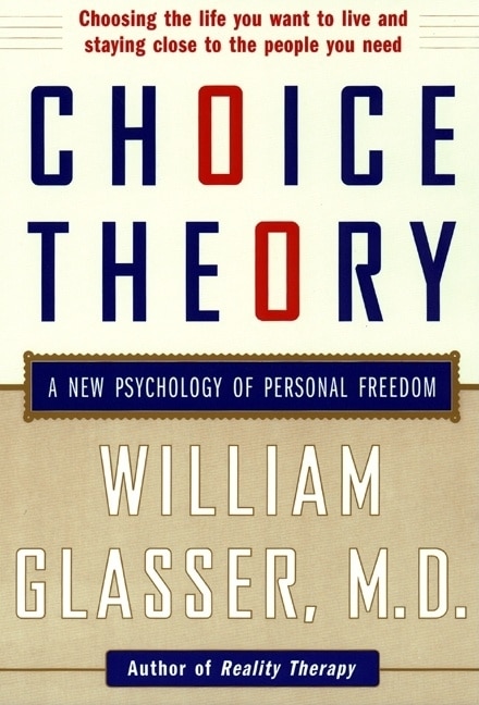 Choice Theory: A New Psychology Of Personal Freedom