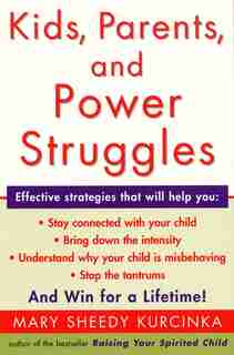 Kids, Parents, And Power Struggles: Winning For A Lifetime by Mary Sheedy Kurcinka