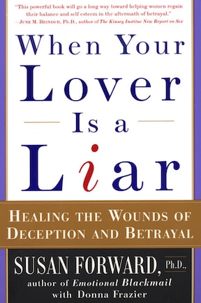 When Your Lover Is A Liar: Healing The Wounds Of Deception And Betrayal