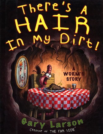 There's A Hair In My Dirt!: A Worm's Story