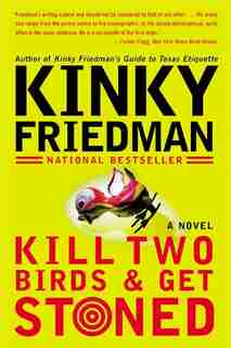 Kill Two Birds & Get Stoned: A Novel by Kinky Friedman