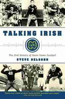 Talking Irish: The Oral History of Notre Dame Football by Steve Delsohn