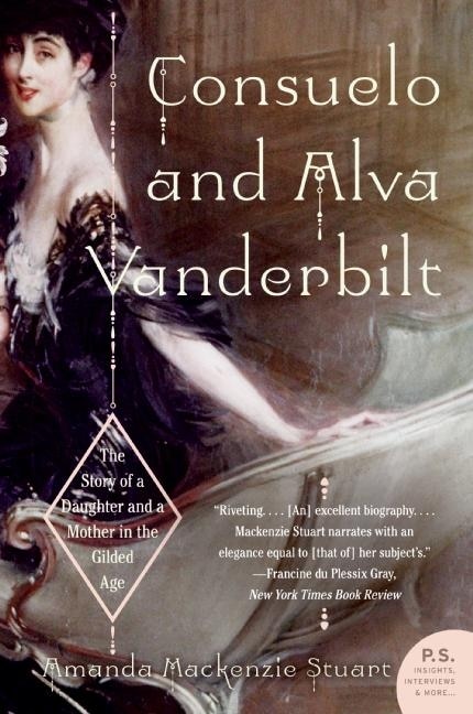 Consuelo And Alva Vanderbilt: The Story of a Daughter and a Mother in the Gilded Age