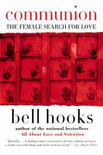 Communion: The Female Search for Love by Bell Hooks