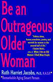 Be An Outrageous Older Woman by Ruth H. Jacobs
