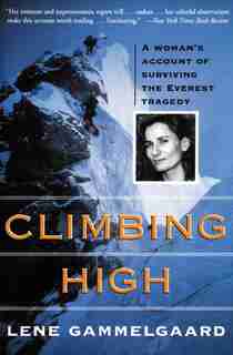 Climbing High: A Woman's Account Of Surviving The Everest Tragedy by Lene Gammelgaard