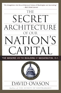 Front cover_The Secret Architecture of Our Nation's Capital