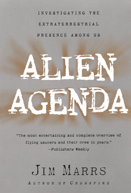 Alien Agenda: Investigating The Extraterrestrial Presence Among Us