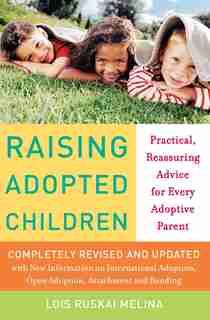 Raising Adopted Children, Revised Edition: Practical Reassuring Advice for Every Adoptive Parent by Lois Ruskai Melina