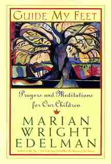 Guide My Feet: Prayers And Meditations For Our Children by Marian Wright Edelman
