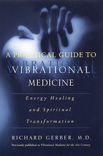 Front cover_A Practical Guide to Vibrational Medicine