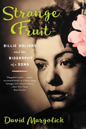 Strange Fruit: Billie Holiday And The Biography Of A Song