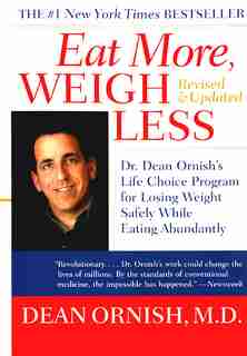 Eat More, Weigh Less: Dr. Dean Ornish's Life Choice Program For Losing Weight Safely While Eating Abundantly by Dean Ornish