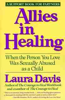 Allies In Healing: When The Person You Love Is A Survivor Of Child Sexual Abuse by Laura Davis