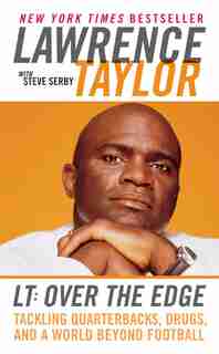 Lt: Over The Edge: Tackling Quarterbacks, Drugs, and a World Beyond Football by Lawrence Taylor