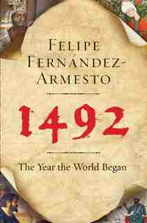 1492: The Year The World Began by Felipe Fernandez-Armesto