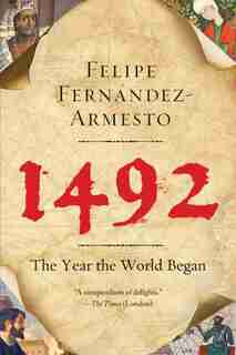 1492: The Year the World Began by Felipe Fernandez-Armesto