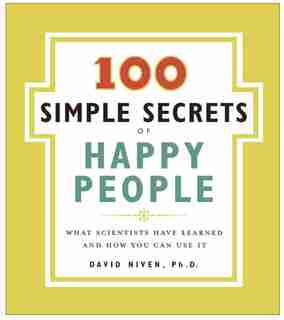 The 100 Simple Secrets Of Happy People: What Scientists Have Learned and How You Can Use It de David Niven