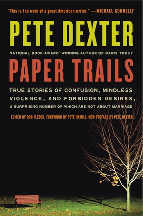 Paper Trails: True Stories of Confusion, Mindless Violence, and Forbidden Desires, a Surprising Number of Which Are Not About Marriage