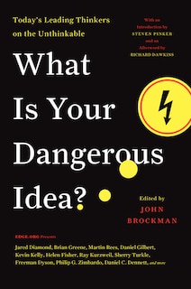 What Is Your Dangerous Idea?: Today's Leading Thinkers On The Unthinkable