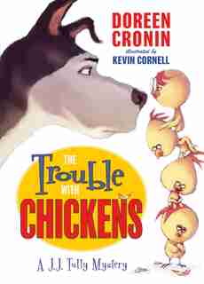 The Trouble with Chickens: A J.J. Tully Mystery by Doreen Cronin
