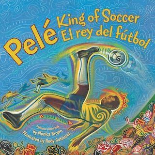 Pele, King of Soccer/Pele, El Rey del Futbol: Bilingual English-Spanish