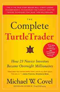 The Complete Turtletrader: How 23 Novice Investors Became Overnight Millionaires de Michael W Covel
