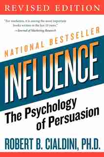 Influence: The Psychology of Persuasion by Robert B Cialdini