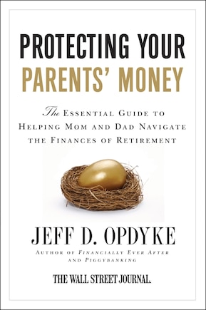 Protecting Your Parents' Money: The Essential Guide to Helping Mom and Dad Navigate the Finances of Retirement