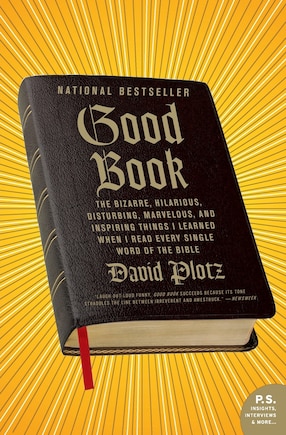 Good Book: The Bizarre, Hilarious, Disturbing, Marvelous, and Inspiring Things I Learned When I Read Every Single Word of the Bible