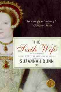The Sixth Wife: A Novel by Suzannah Dunn