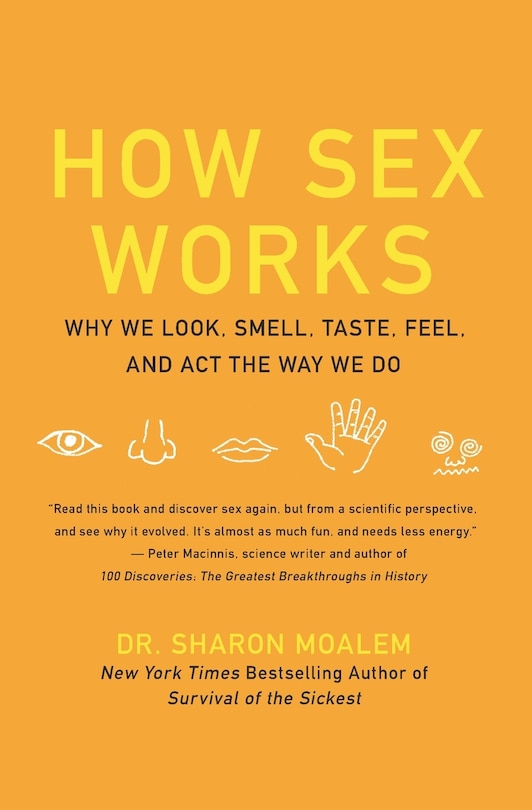 How Sex Works: Why We Look, Smell, Taste, Feel, and Act the Way We Do