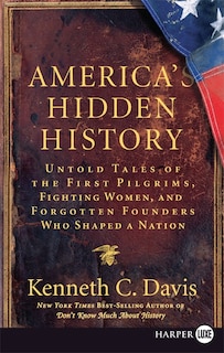 America's Hidden History: Untold Tales of the First Pilgrims, Fighting Women, and Forgotten Founders Who Shaped a Nation