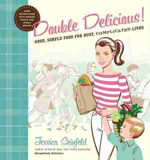 Double Delicious!: Good, Simple Food for Busy, Complicated Lives de Jessica Seinfeld