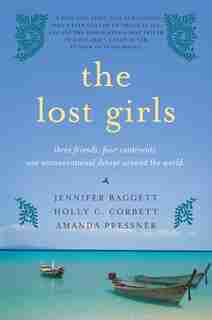 The Lost Girls: Three Friends. Four Continents. One Unconventional Detour Around the World. by Jennifer Baggett