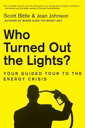 Who Turned Out The Lights?: Your Guided Tour to the Energy Crisis