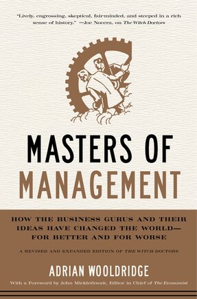 Masters of Management: How the Business Gurus and Their Ideas Have Changed the World—for Better and for Worse